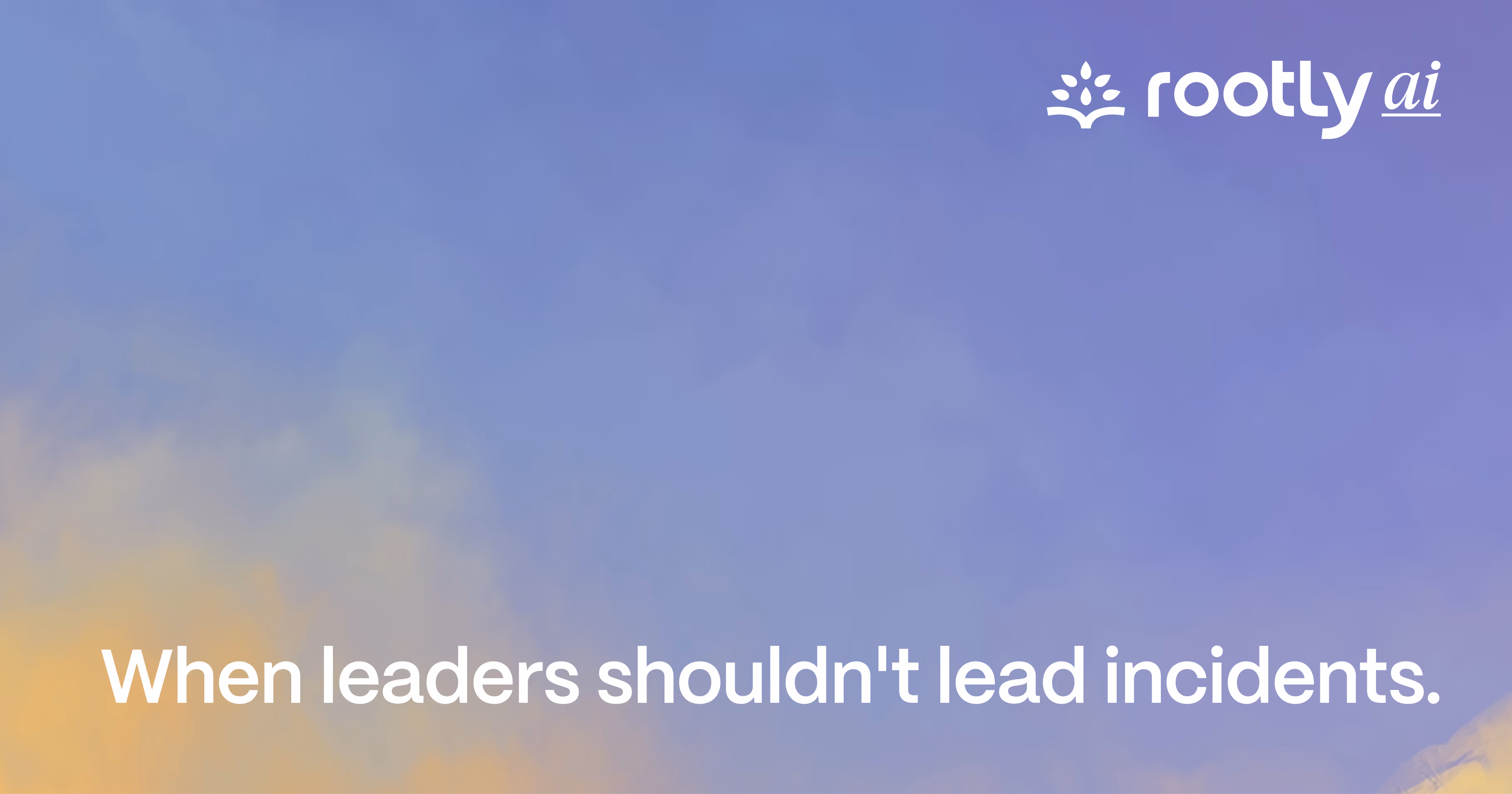 When leaders shouldn't lead incidents