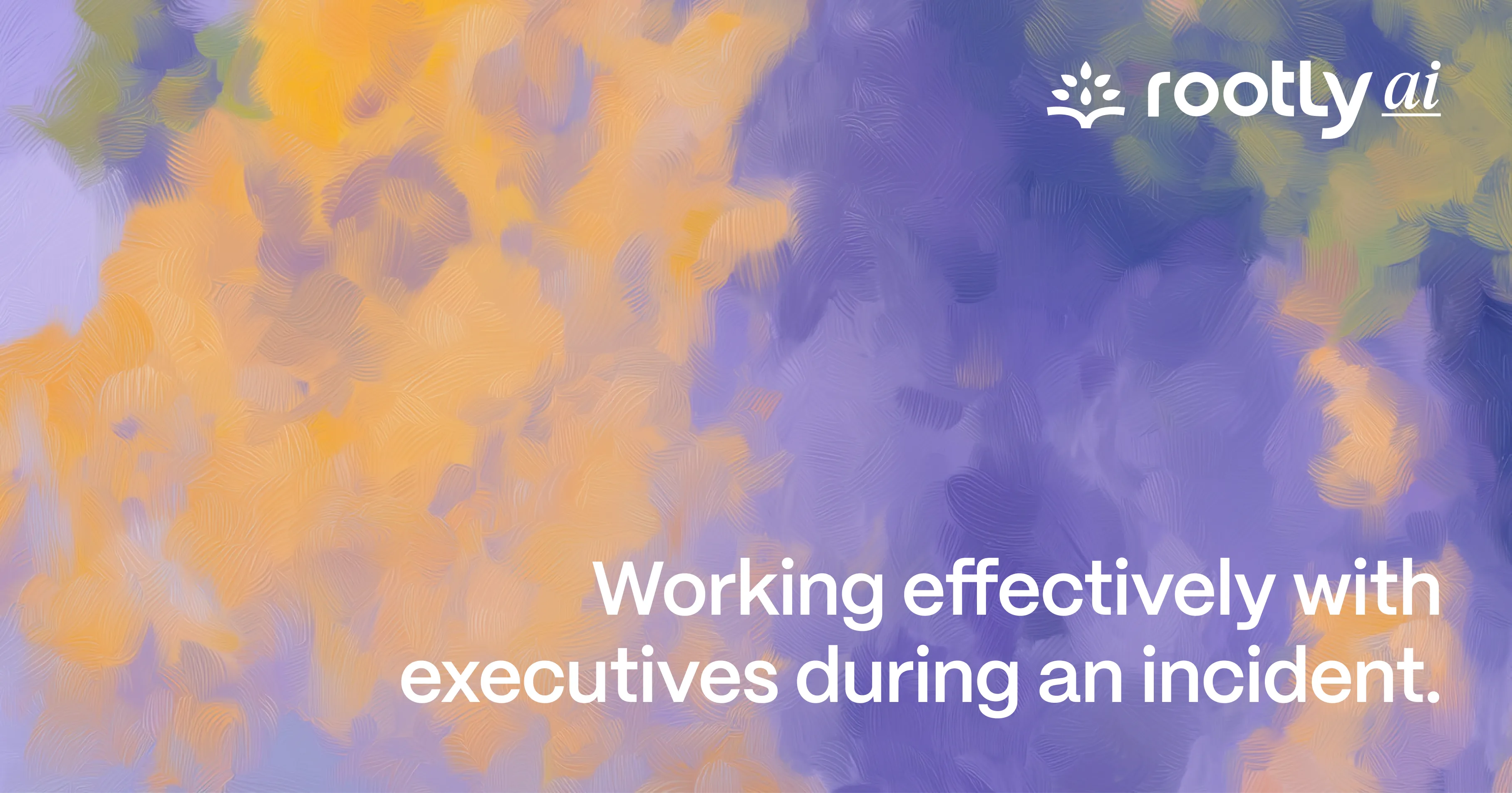 Working Effectively With Executives During an Incident