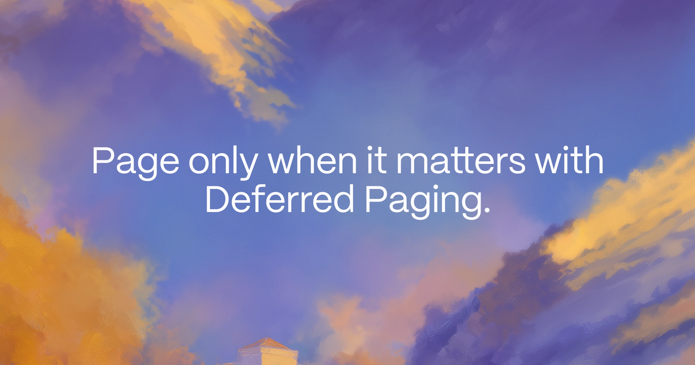 Page only when it matters with Deferred Paging.
