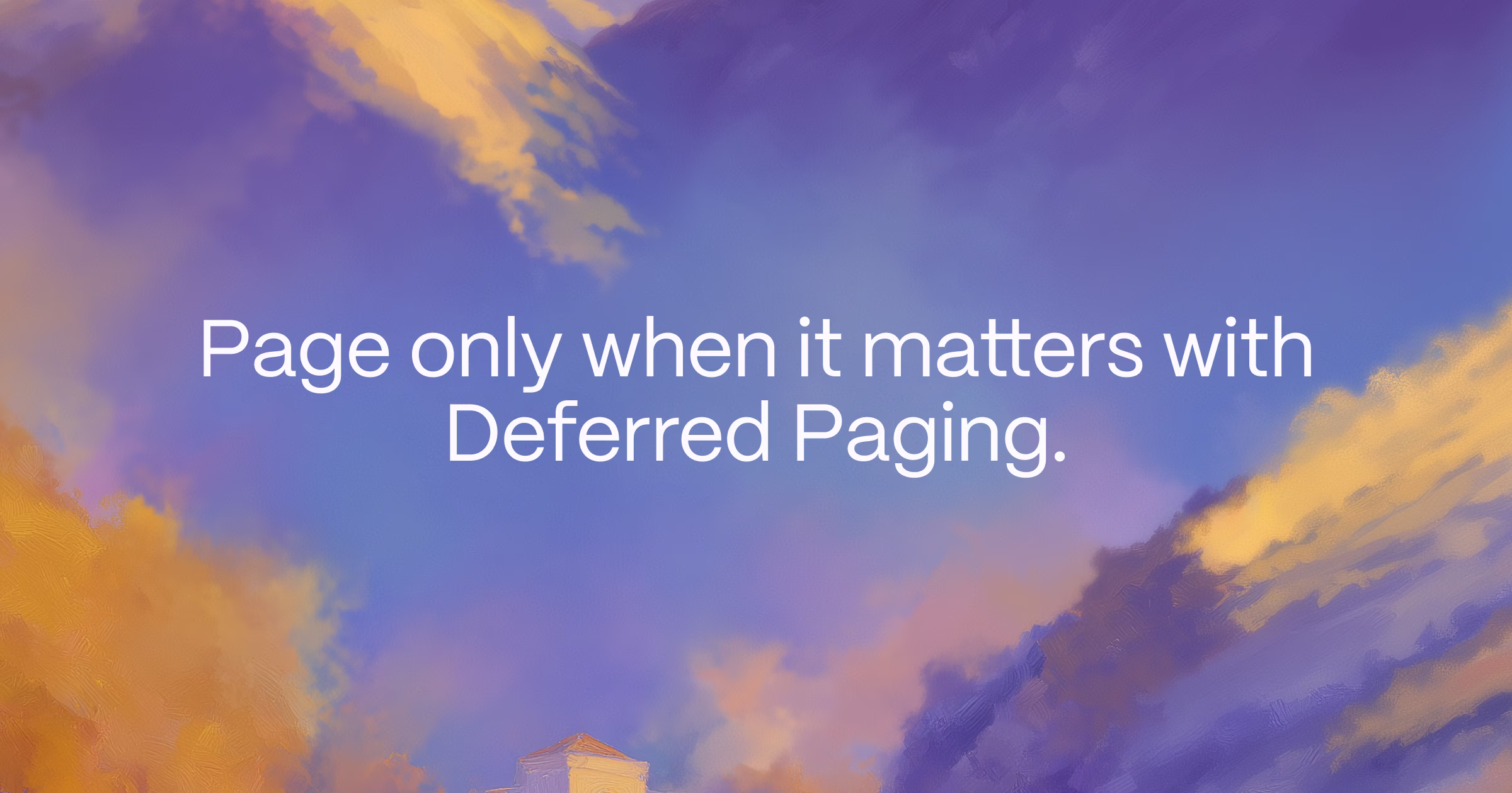 Page only when it matters with Deferred Paging.