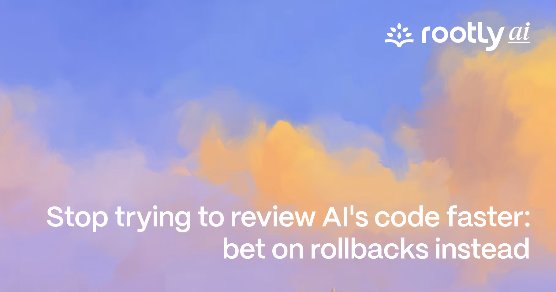 Stop trying to review AI's code faster: bet on rollback instead