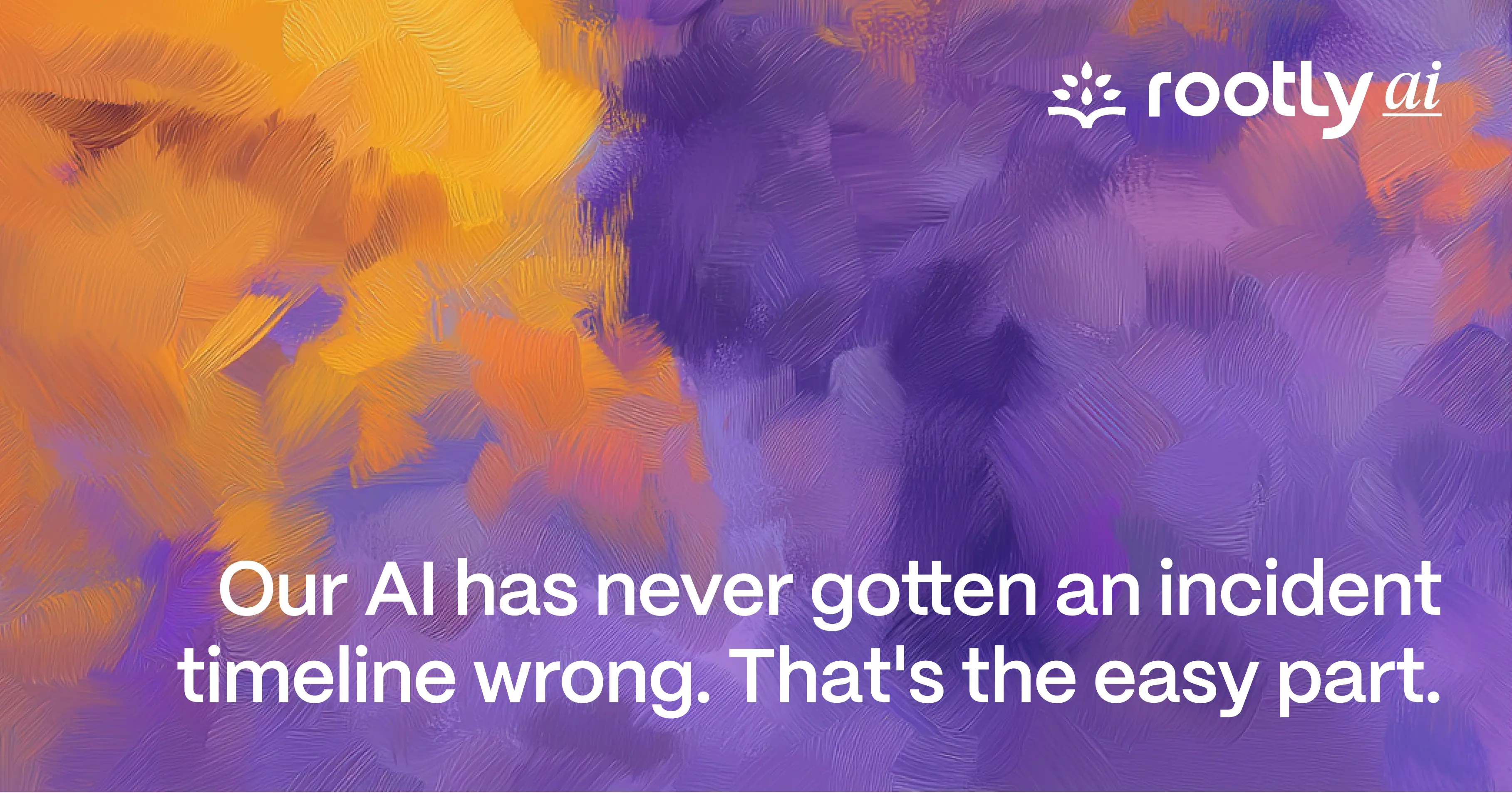 Our AI has never gotten an incident timeline wrong.