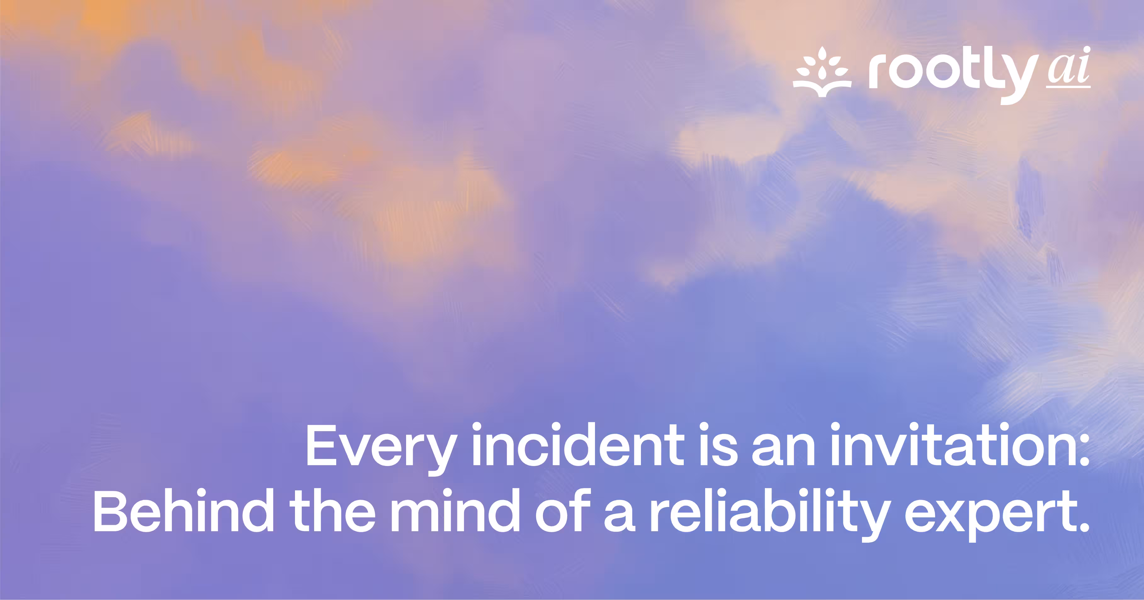 Every incident is an invitation: Behind the mind of a reliability expert.