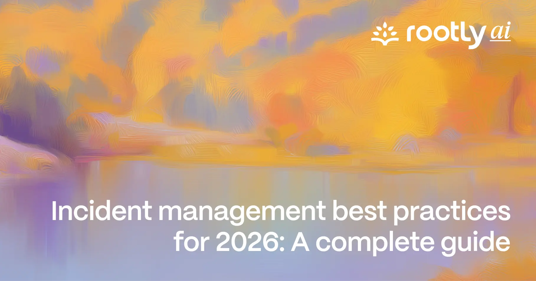 Incident management best practices for 2026: A complete guide