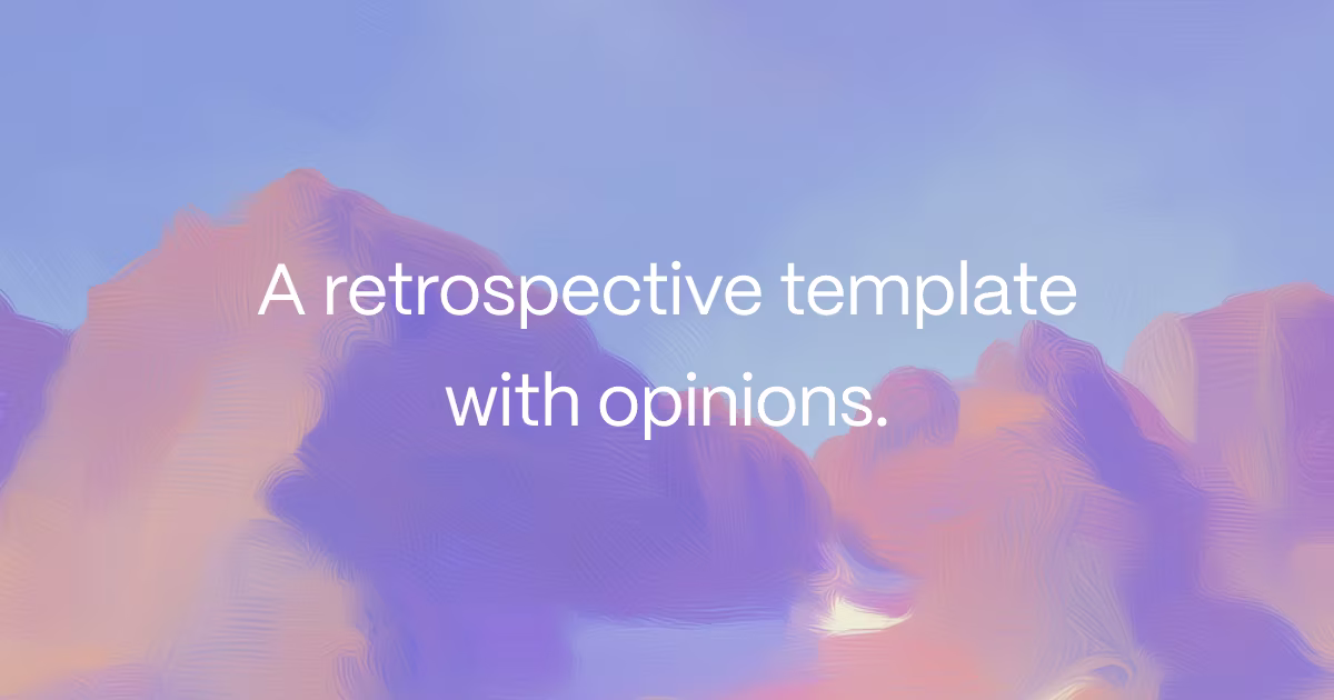 A retrospective template with opinions