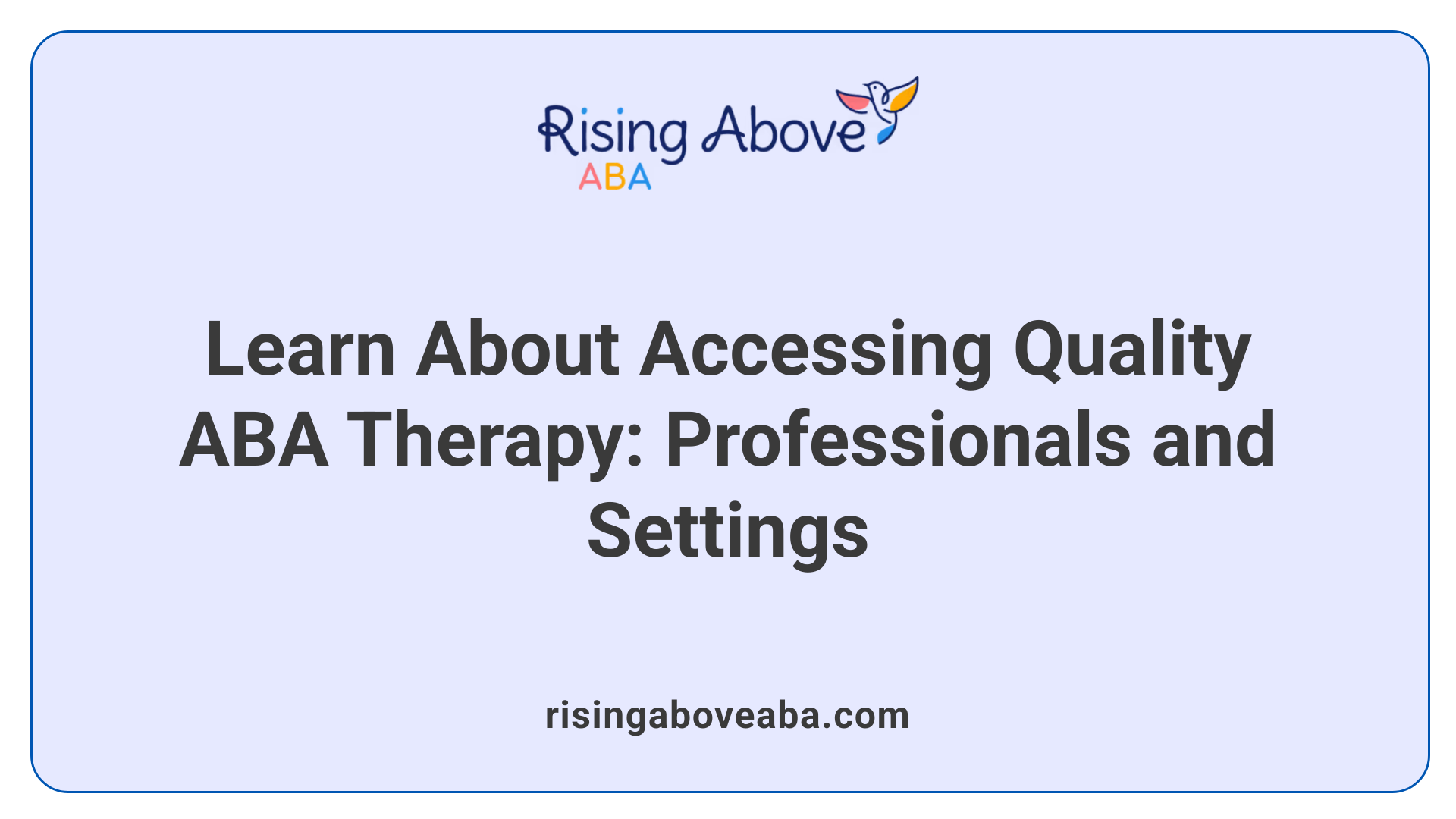 Learn About Accessing Quality ABA Therapy: Professionals and Settings