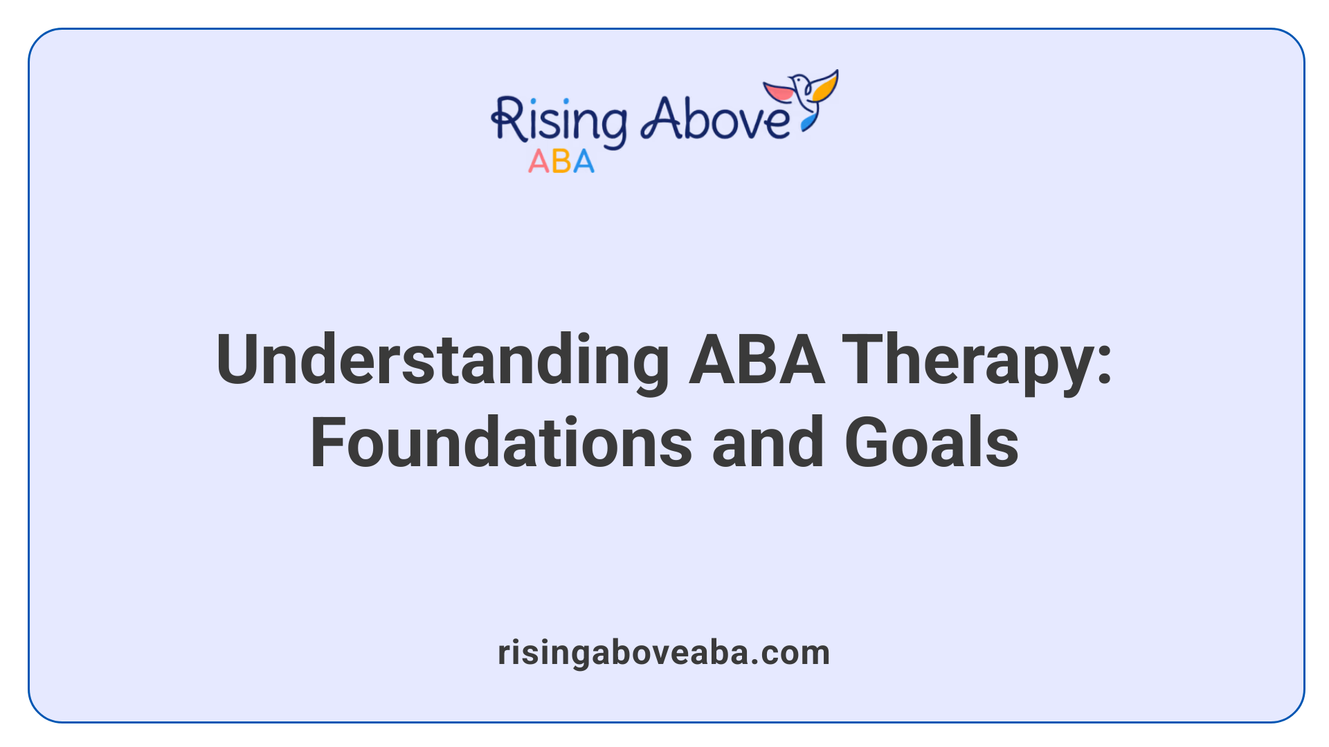 Understanding ABA Therapy: Foundations and Goals