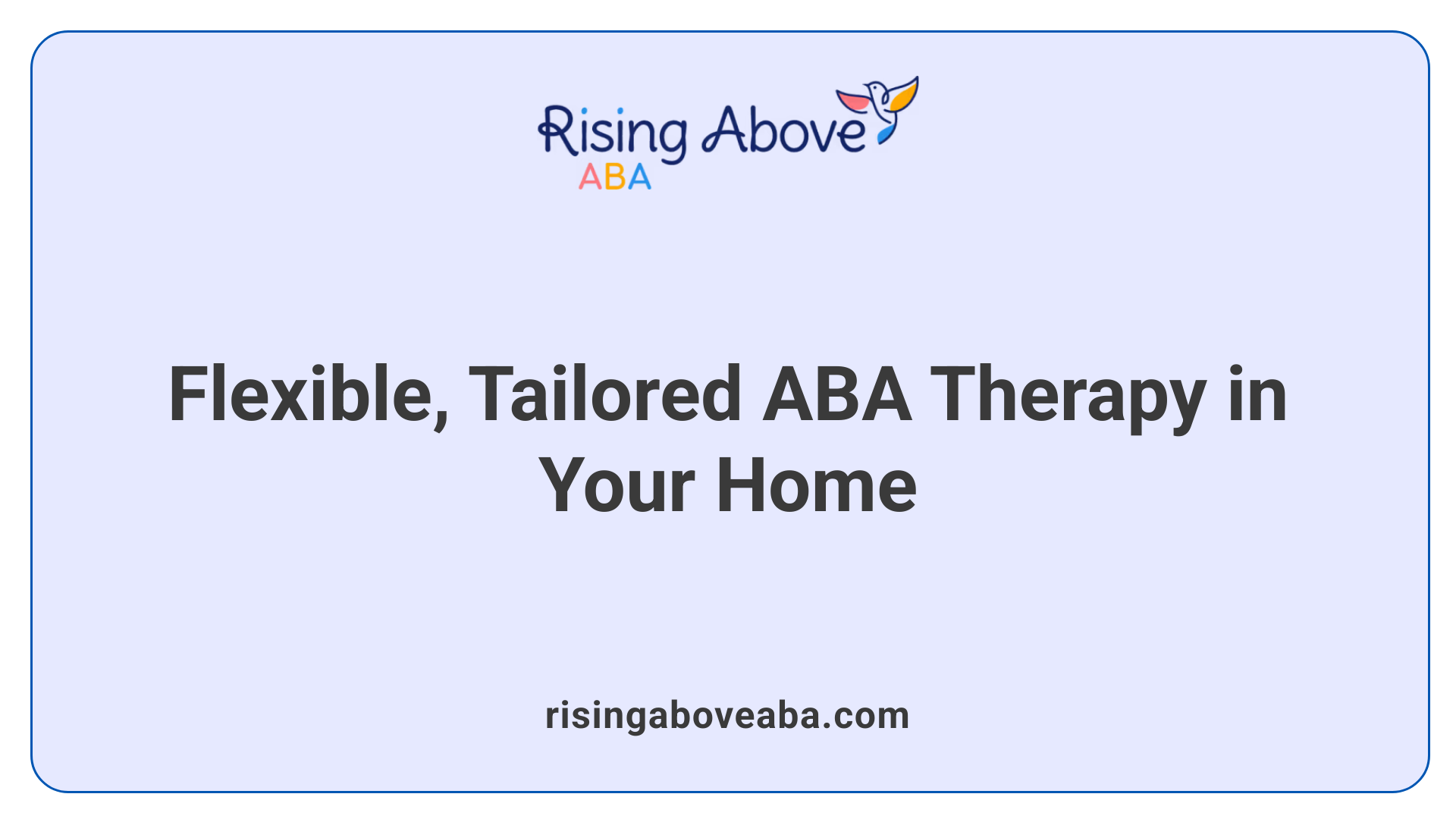 Flexible, Tailored ABA Therapy in Your Home