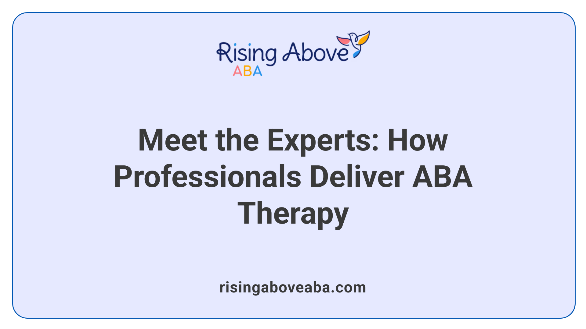 Meet the Experts: How Professionals Deliver ABA Therapy