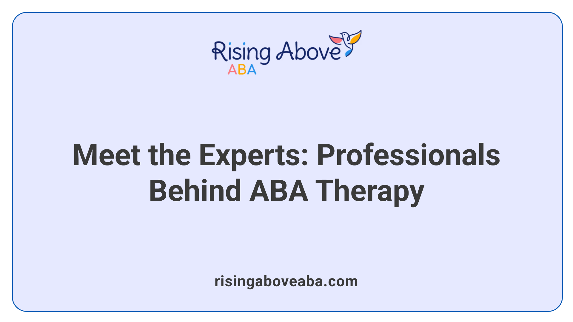 Meet the Experts: Professionals Behind ABA Therapy