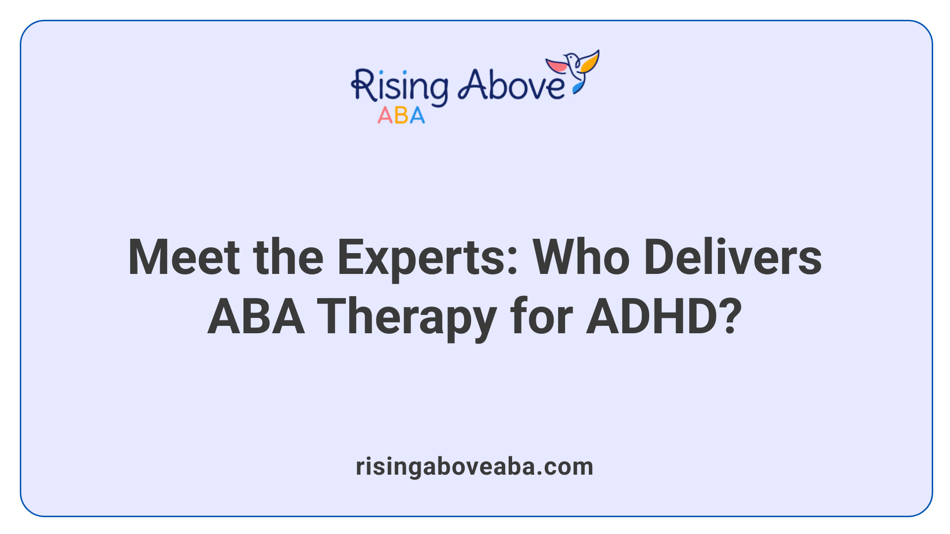 Meet the Experts: Who Delivers ABA Therapy for ADHD?