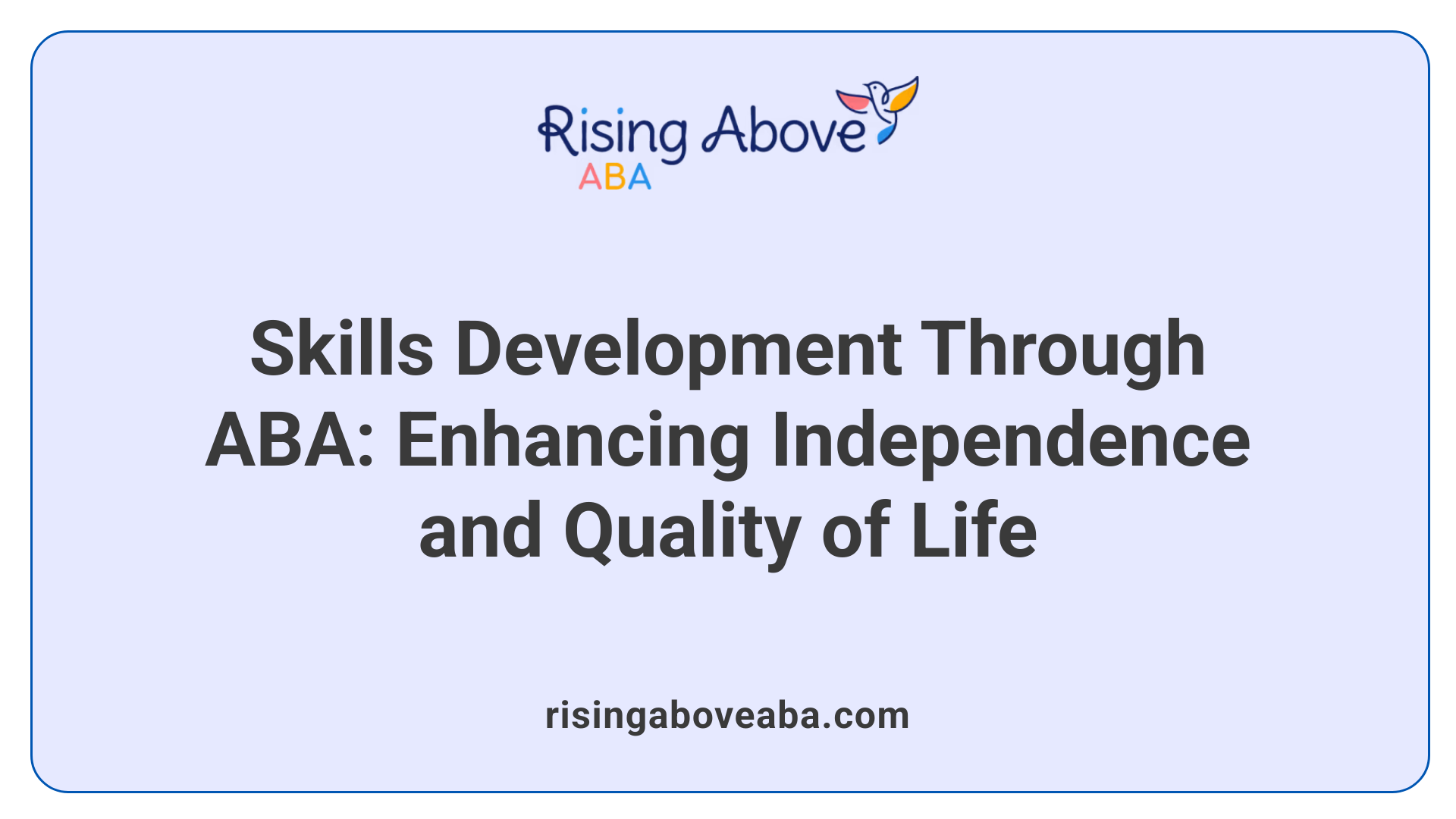 Skills Development Through ABA: Enhancing Independence and Quality of Life