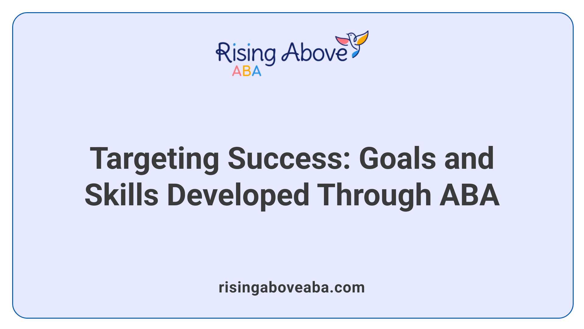 Targeting Success: Goals and Skills Developed Through ABA