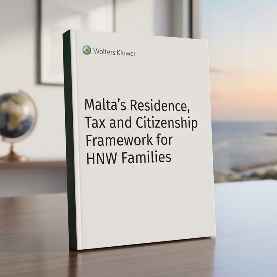 Wolters Kluwer Guide: Chetcuti Cauchi on Malta's Residence, Tax and Citizenship Framework for HNW Families