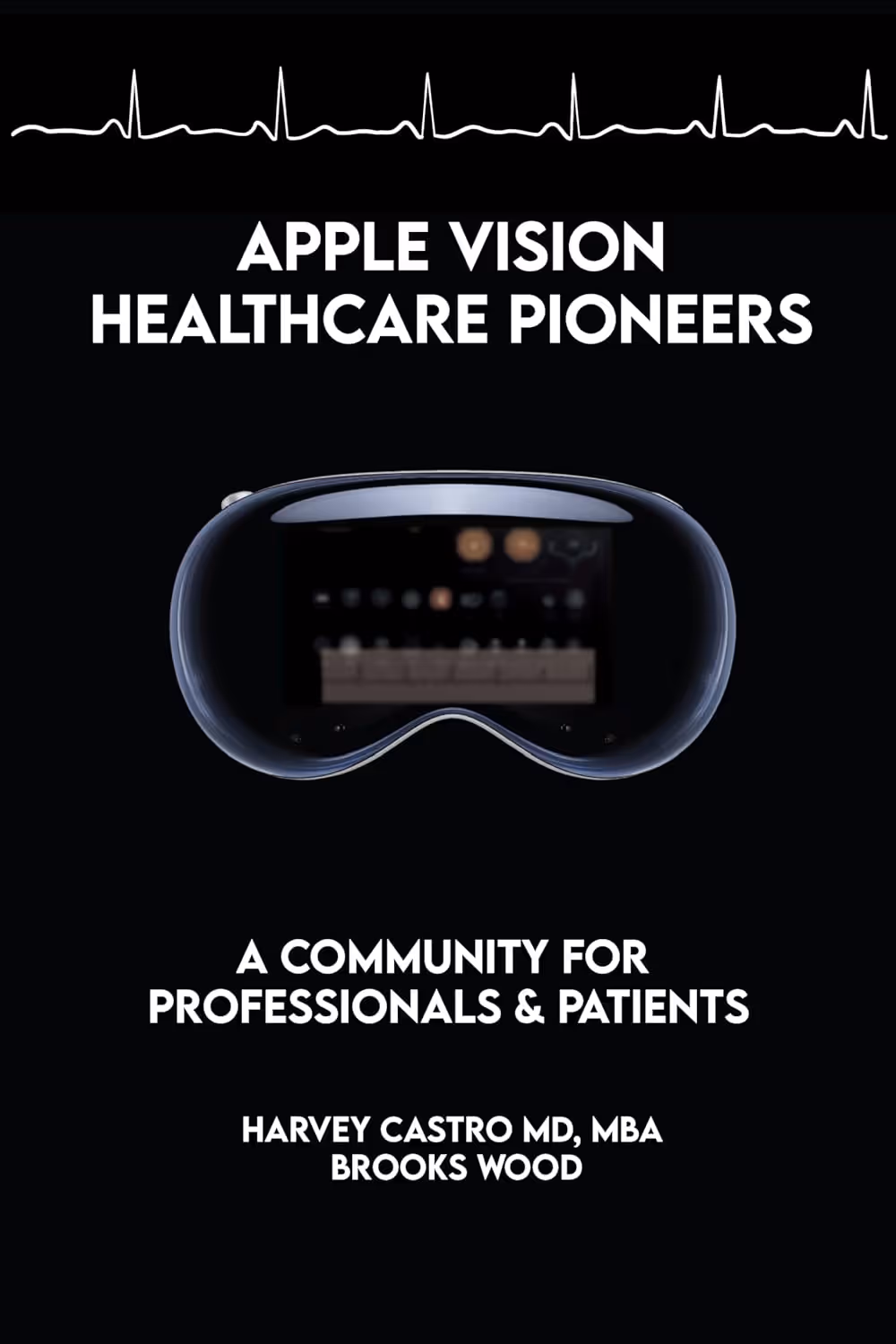 Apple Vision Healthcare Pioneers headset with heartbeat line above and text describing a community for professionals and patients by Harvey Castro MD, MBA, and Brooks Wood.
