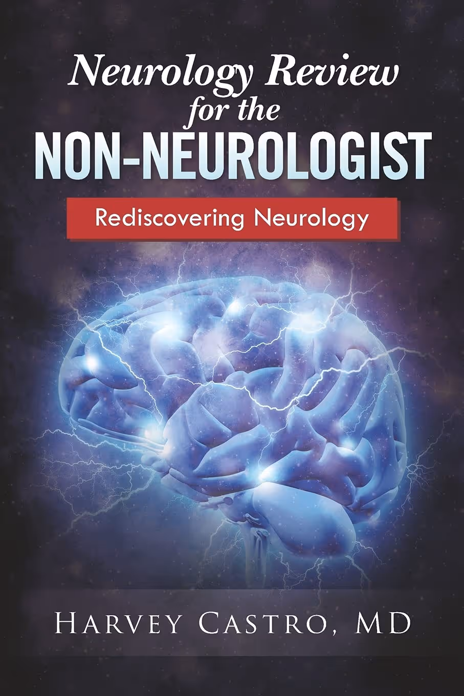 Book cover titled 'Neurology Review for the Non-Neurologist: Rediscovering Neurology' by Harvey Castro, MD, featuring an illuminated brain with electric-like sparks.