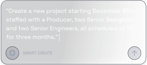 Text input box with the request: Create a new project starting December 10th, staffed with a Producer, two Senior Designers, and two Senior Engineers, all scheduled at 75% for three months, with a 'SMART CREATE' button below it.