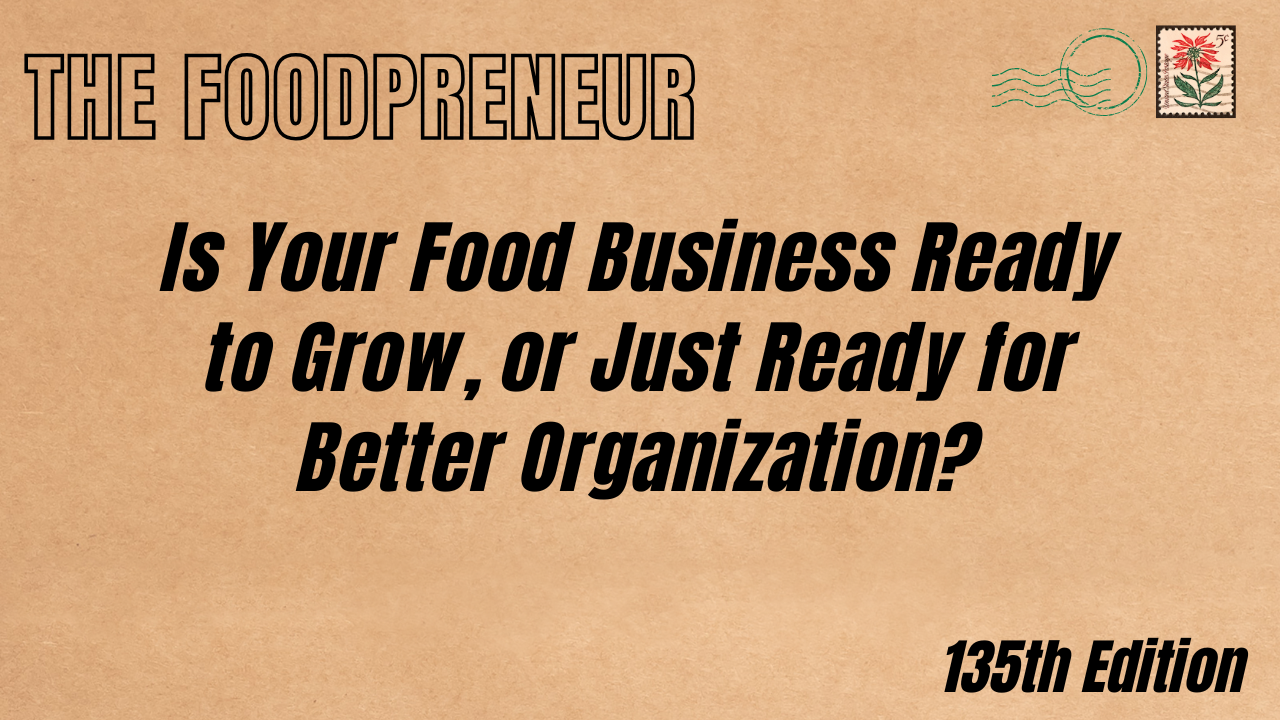 TF #135 Is Your Food Business Ready to Grow, or Just Ready for Better Organization?