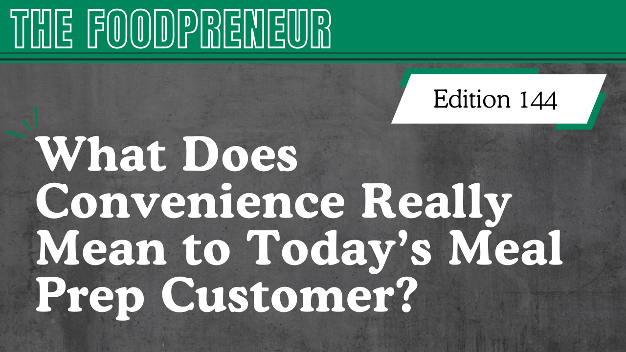 TF #144 What Does Convenience Really Mean to Today’s Meal Prep Customer?