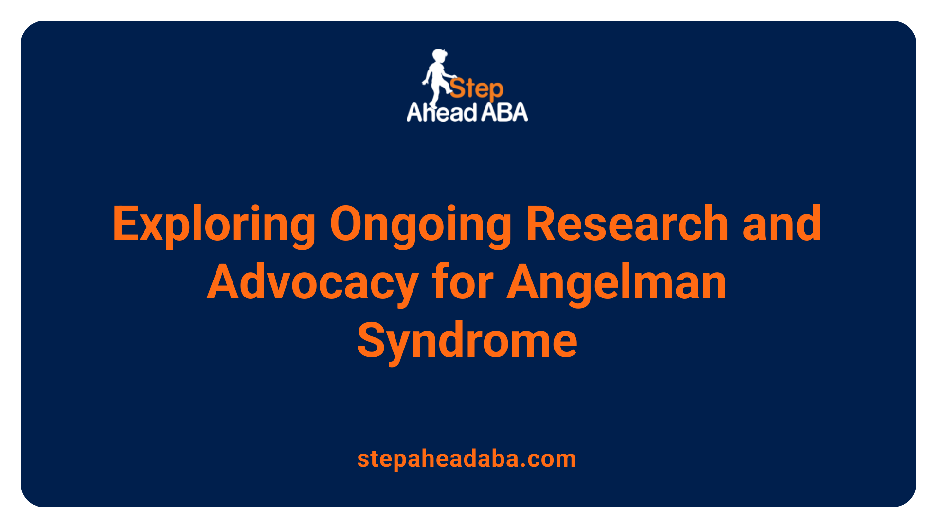 Exploring Ongoing Research and Advocacy for Angelman Syndrome