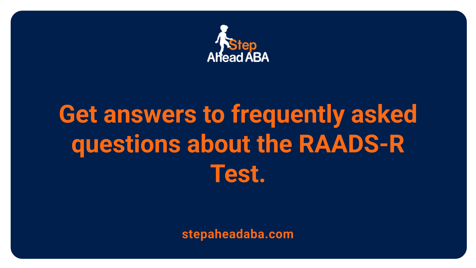 Get answers to frequently asked questions about the RAADS-R Test.