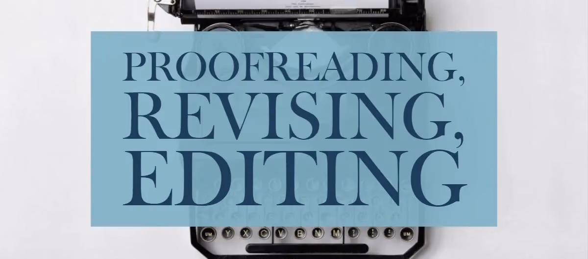 Proofreading, Editing, and Revising