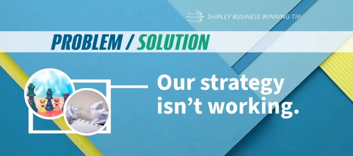 Problem/Solution—Our Strategy Isn't Working