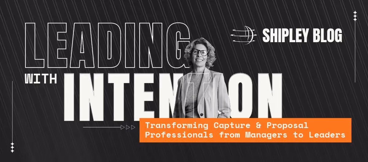 Leading with Intention: Transforming Capture & Proposal Professionals from Managers to Leaders