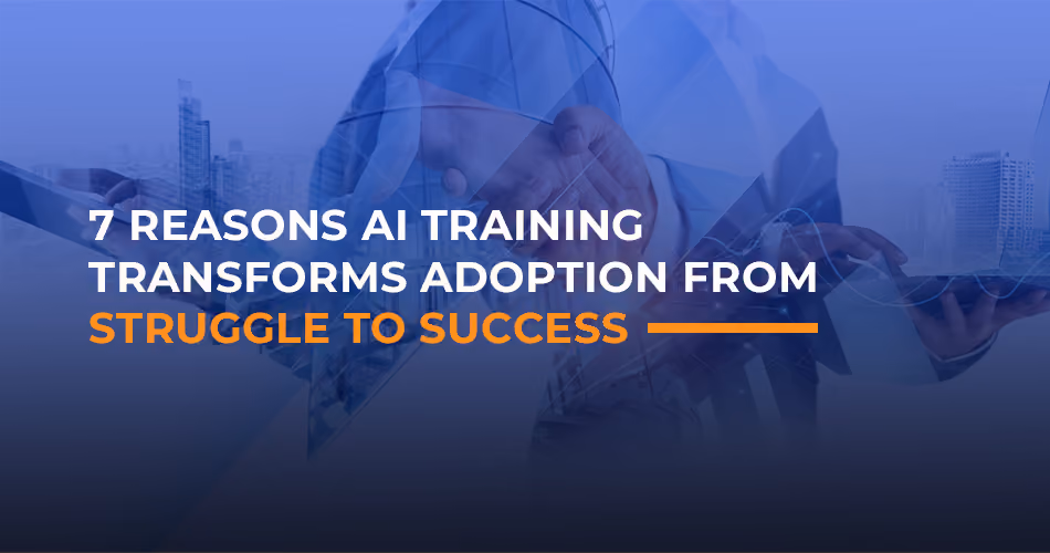  7 Reasons AI Training Transforms Adoption from Struggle to Success
