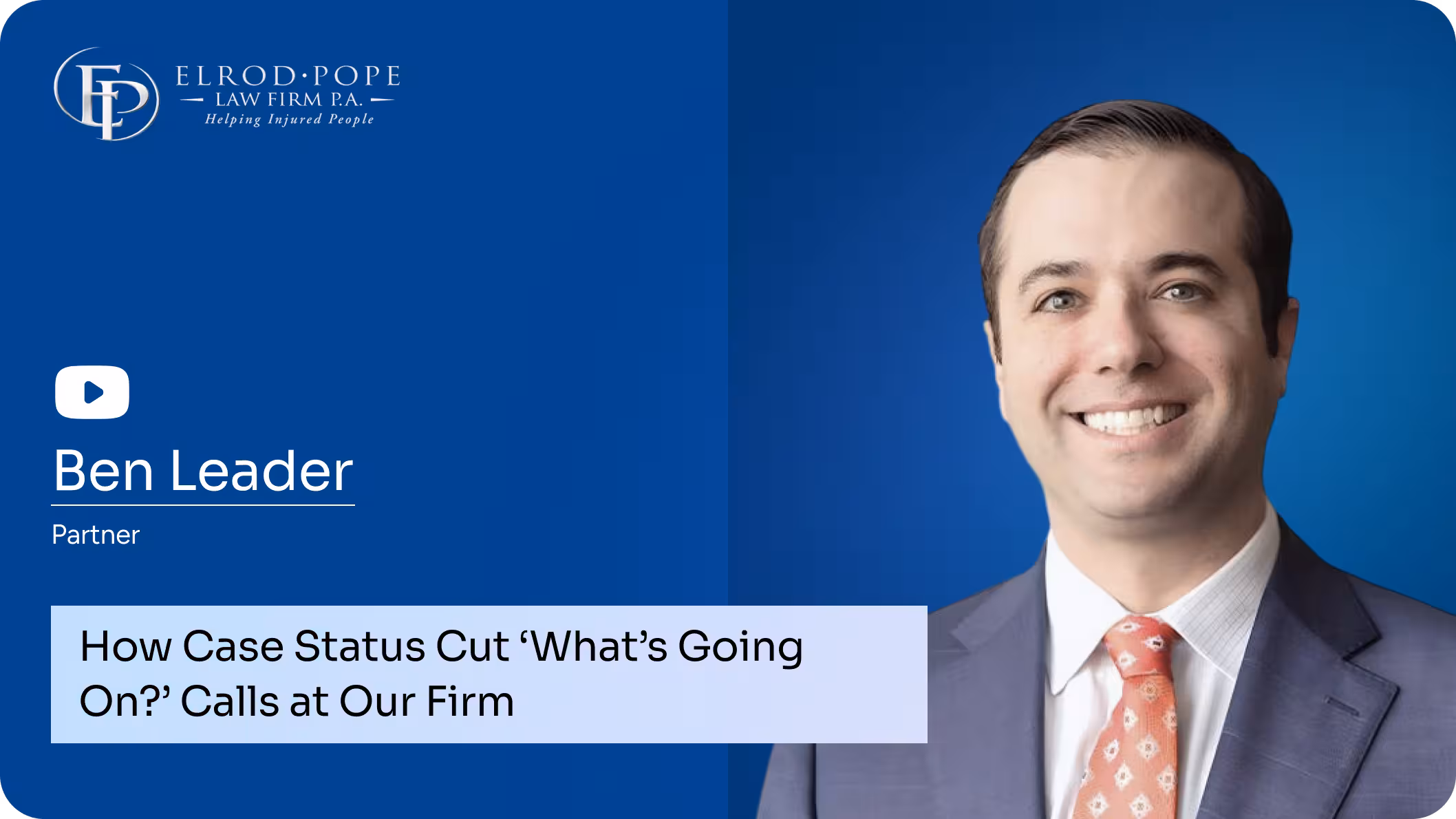 Lawyer testimonial graphic for Elrod Pope Law Firm. A photo of Ben Leader, Partner, is shown beside text: “How Case Status Cut ‘What’s Going On?’ Calls at Our Firm.” The law firm’s logo is displayed in the upper left corner.