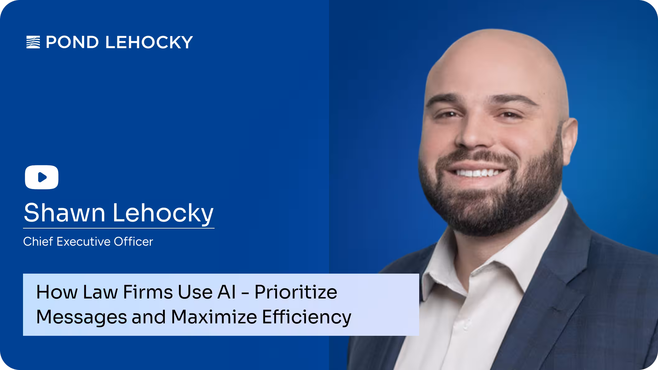 Video thumbnail with Shawn Lehocky, CEO of Pond Lehocky, titled “How Law Firms Use AI – Prioritize Messages and Maximize Efficiency.”