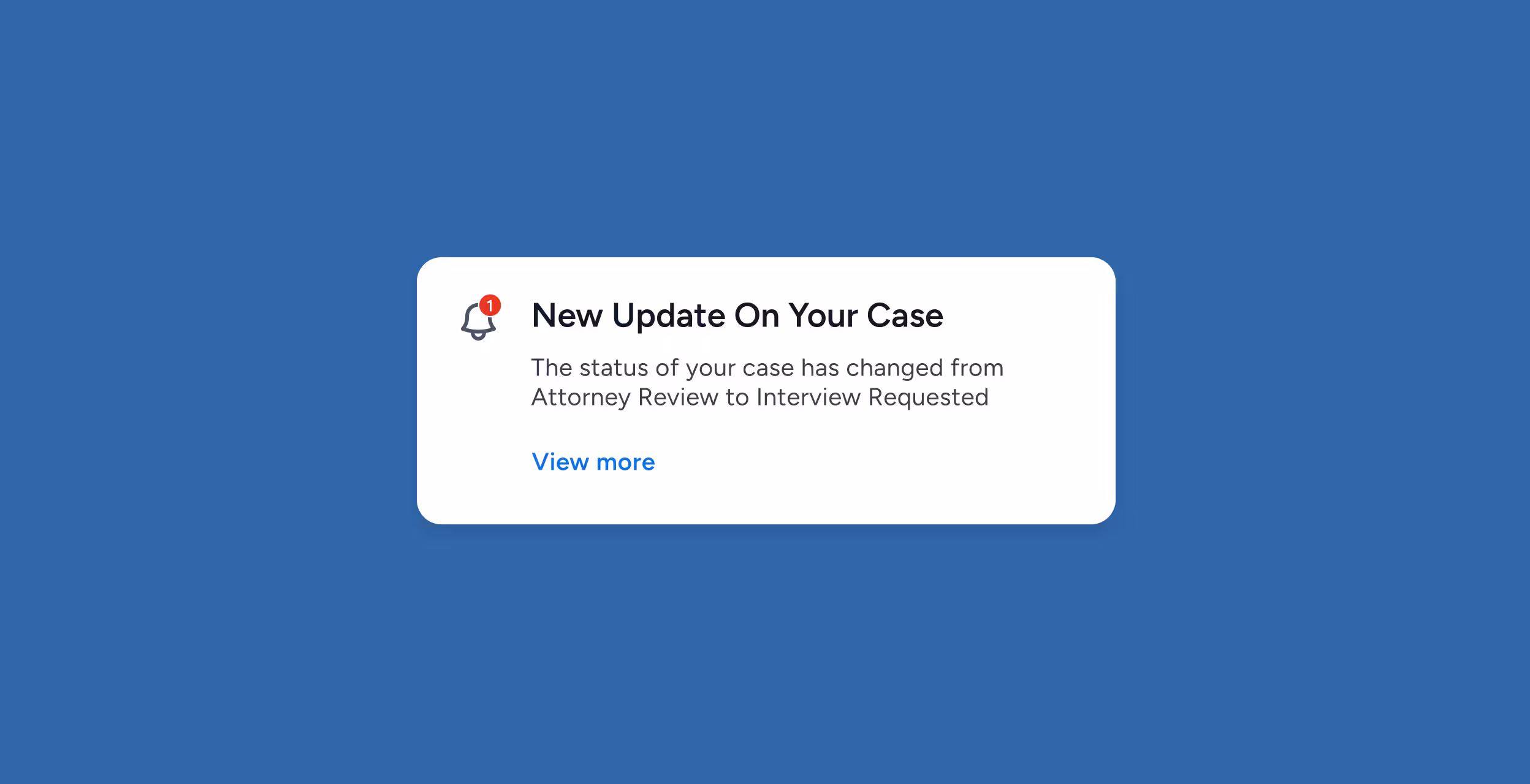 Notification card stating 'New Update On Your Case' with message about case status changing from Attorney Review to Interview Requested and a 'View more' link.