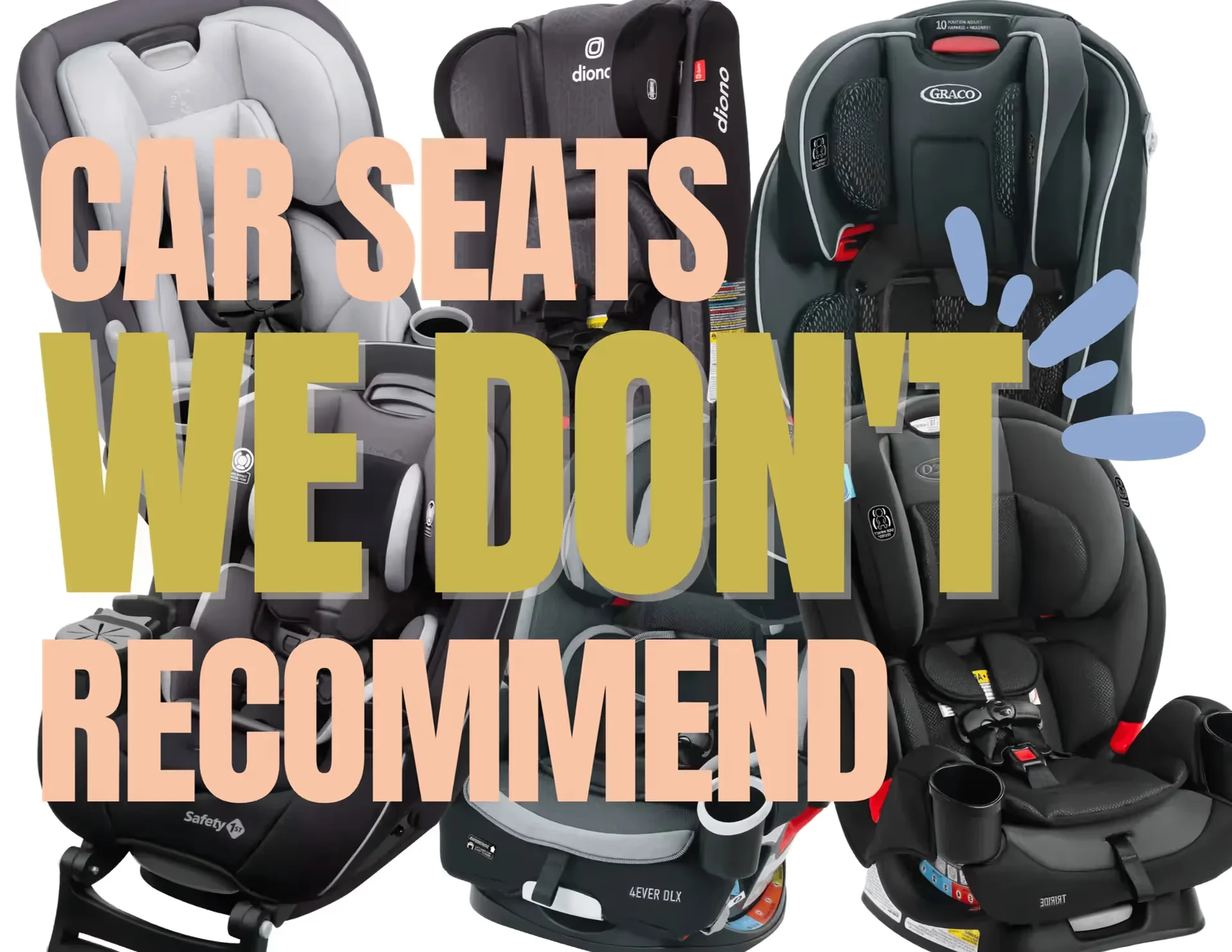Car seats we don't recommend featuring Safety 1st, Diono 4Ever DLX, and Graco models displayed with bold peach and gold text 
