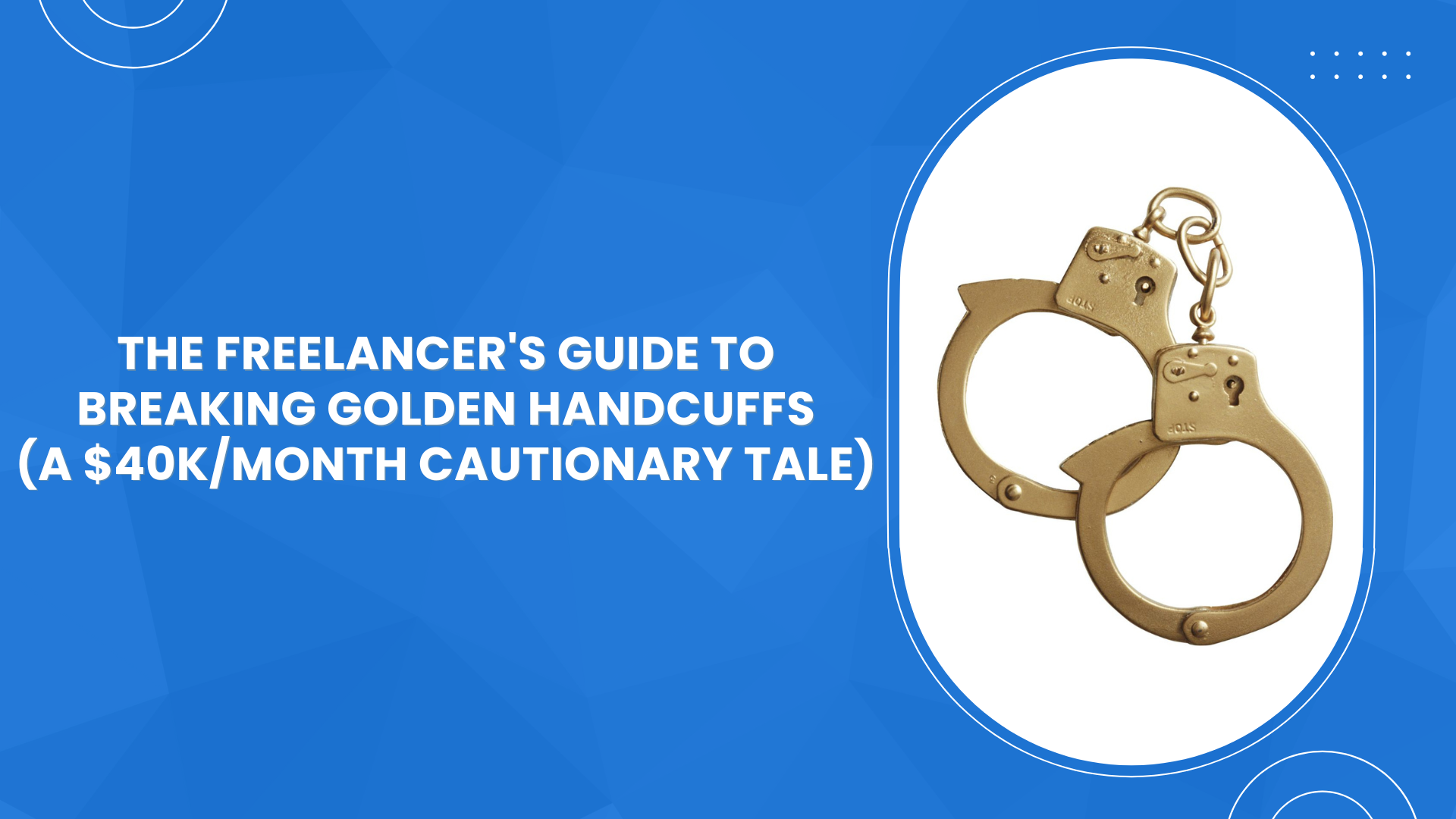 The Freelancer's Guide to Breaking Golden Handcuffs