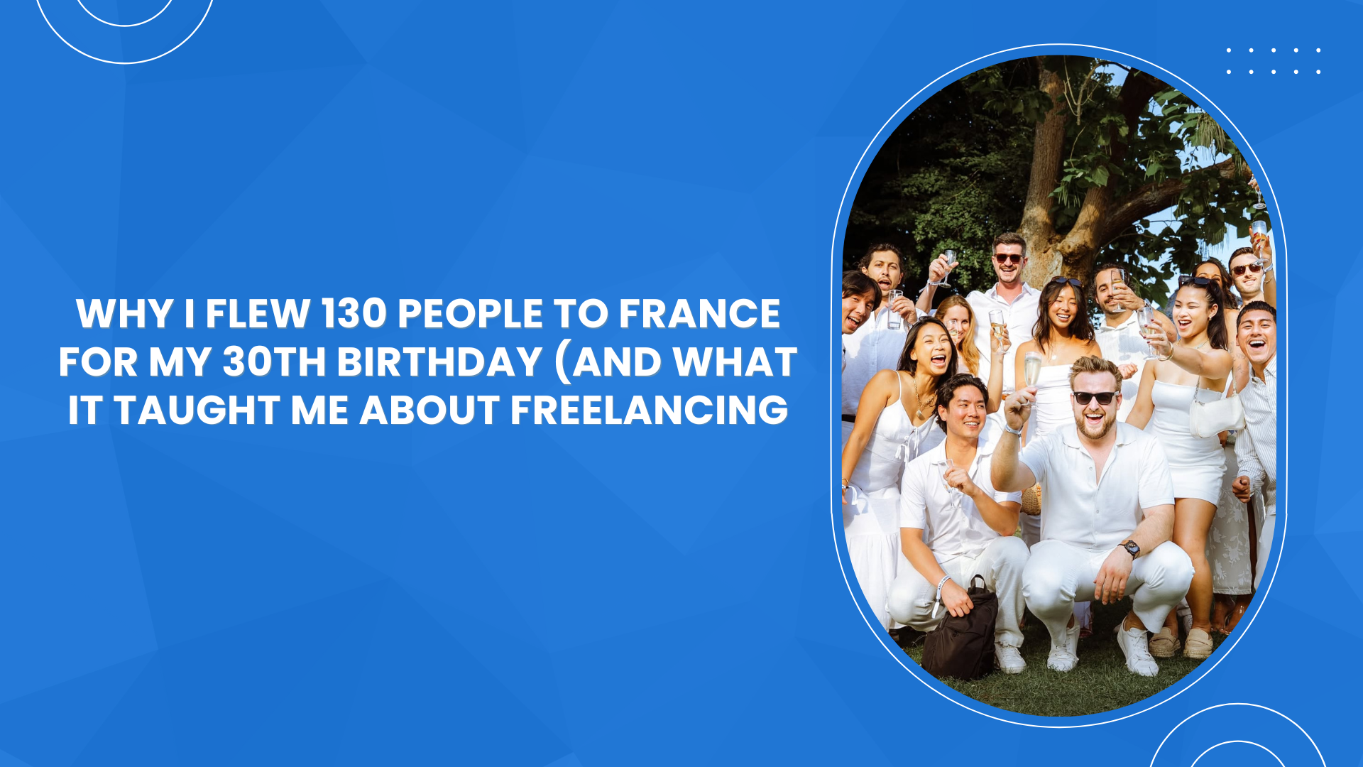 Why I Flew 130 People to France for My 30th Birthday