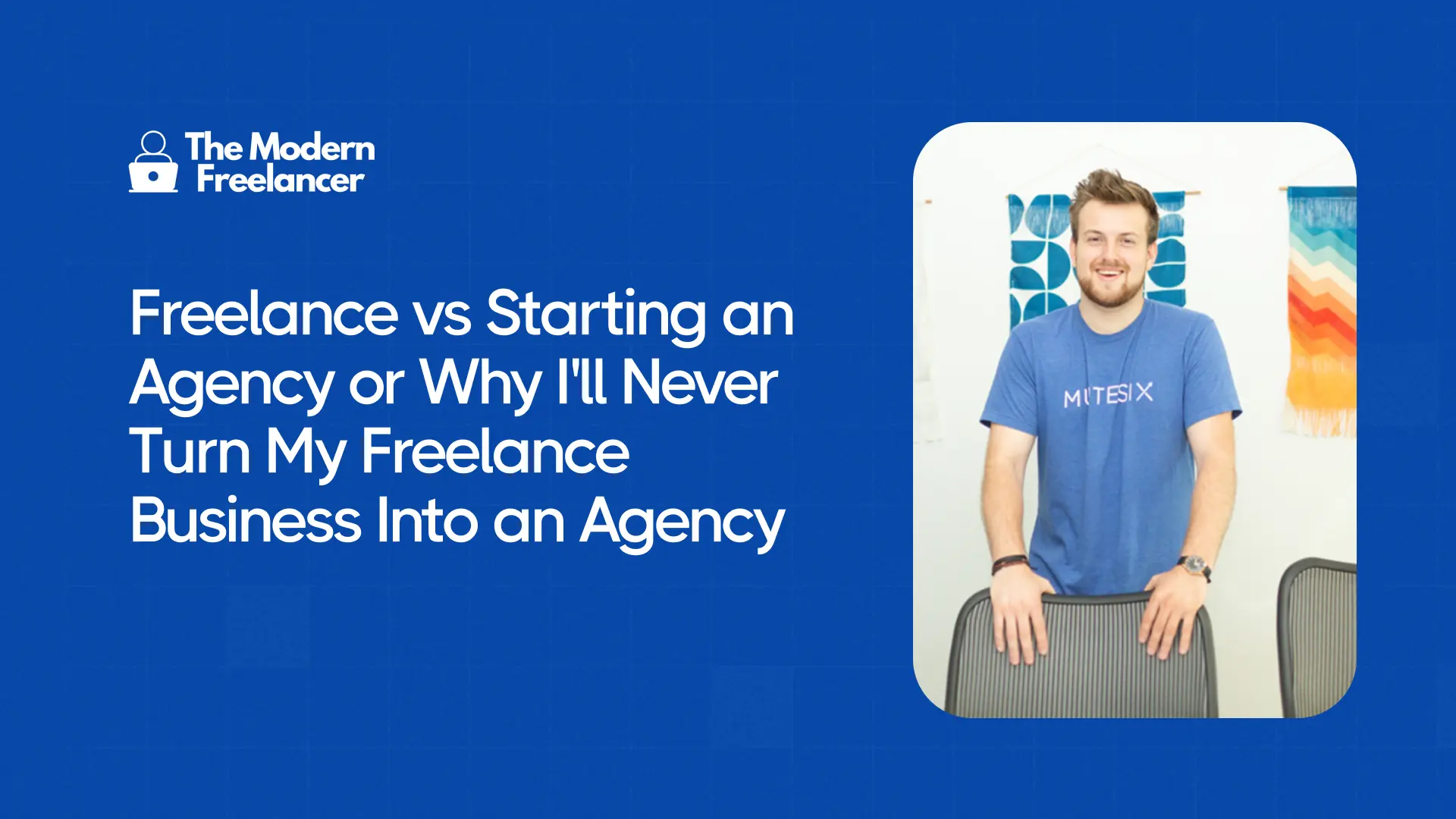 Freelance vs Starting an Agency or Why I'll Never Turn My Freelance Business Into an Agency