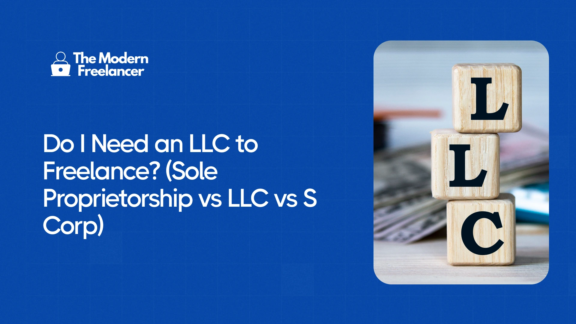 Do I Need an LLC to Freelance? (Sole Proprietorship vs LLC vs S Corp)