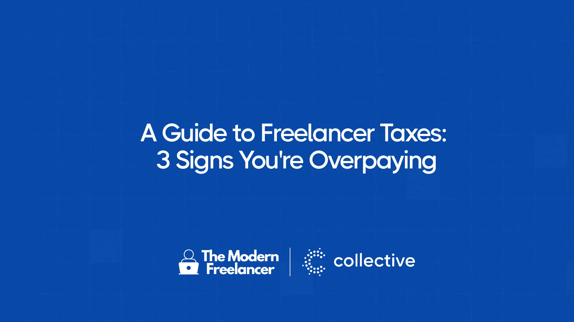 A Guide to Freelancer Taxes: 3 Signs You're Overpaying