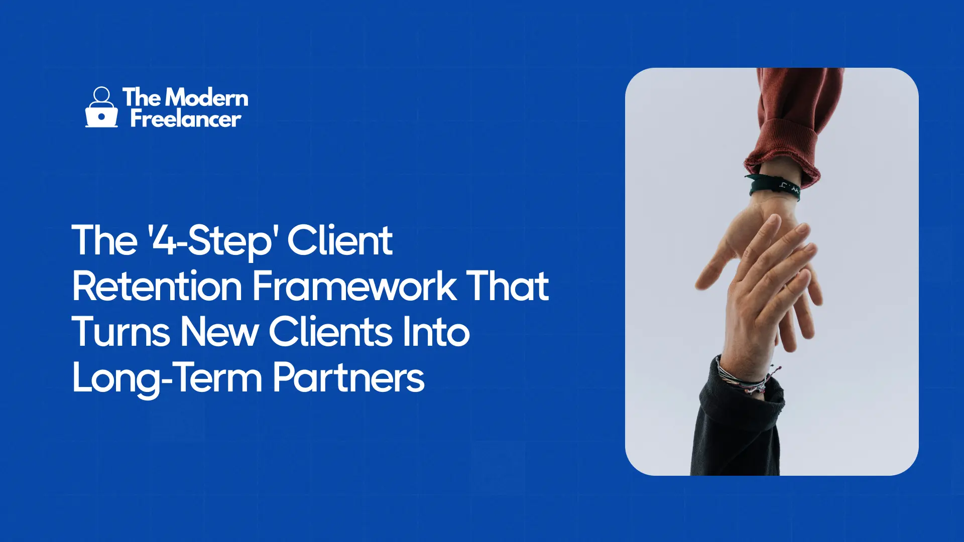 The '4-Step' Client Retention Framework That Turns New Clients Into Long-Term Partners