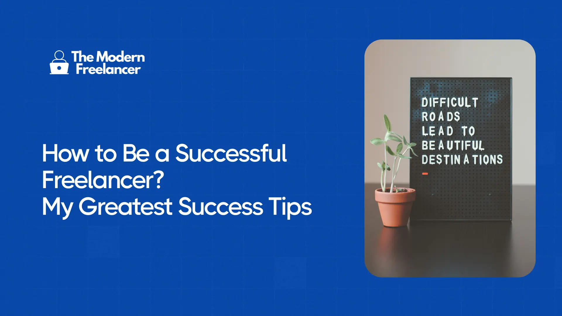 How to Be a Successful Freelancer? My Greatest Success Tips