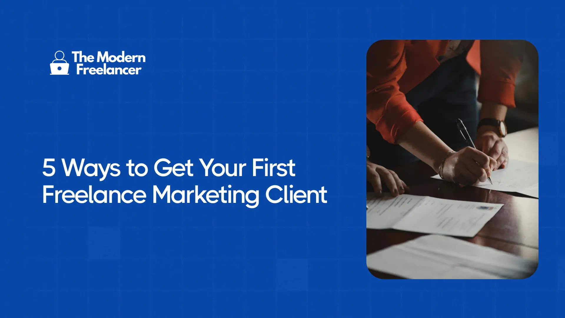 5 Ways to Get Your First Freelance Marketing Client
