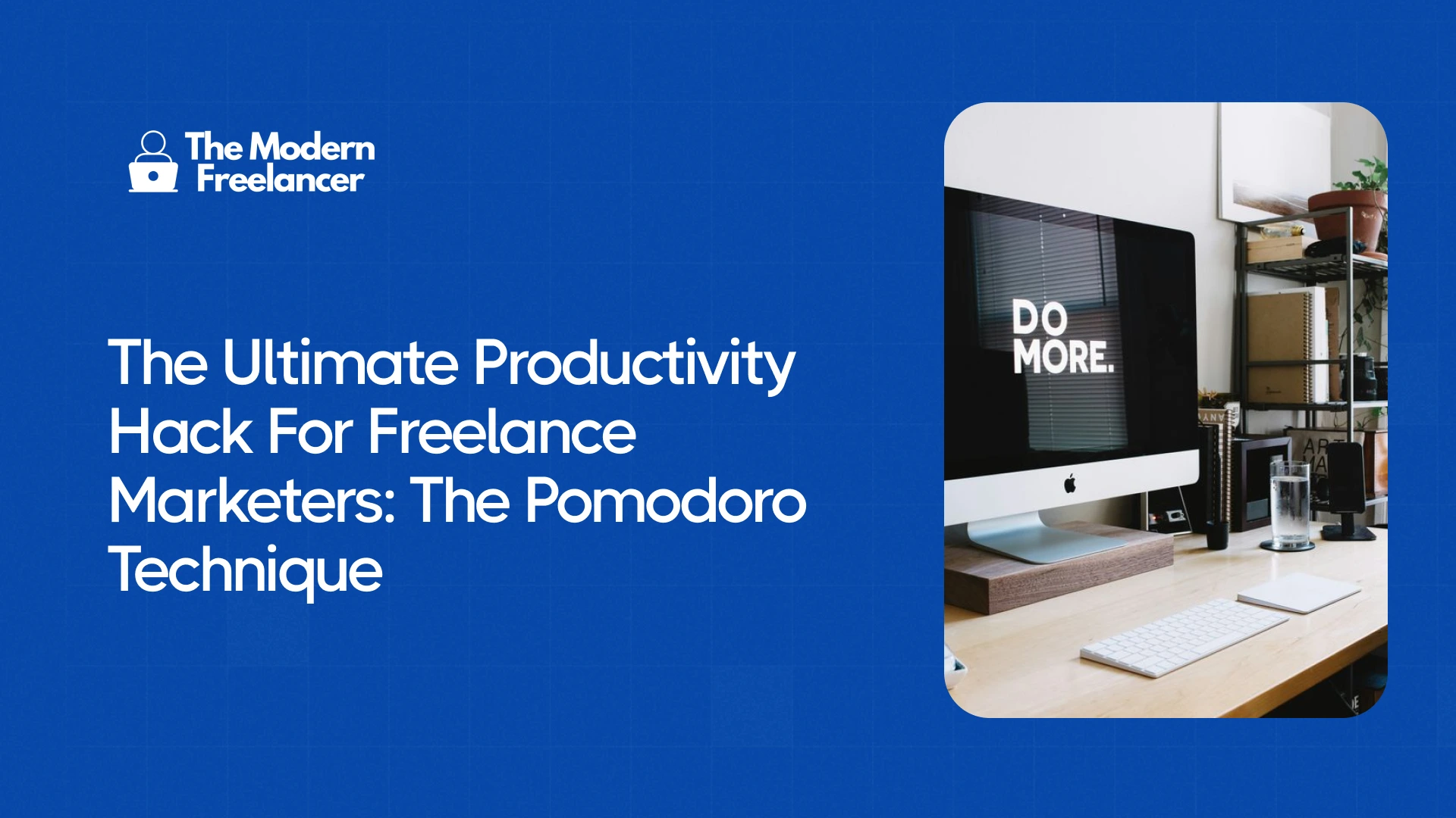 The Ultimate Productivity Hack For Freelance Marketers: The Pomodoro Technique