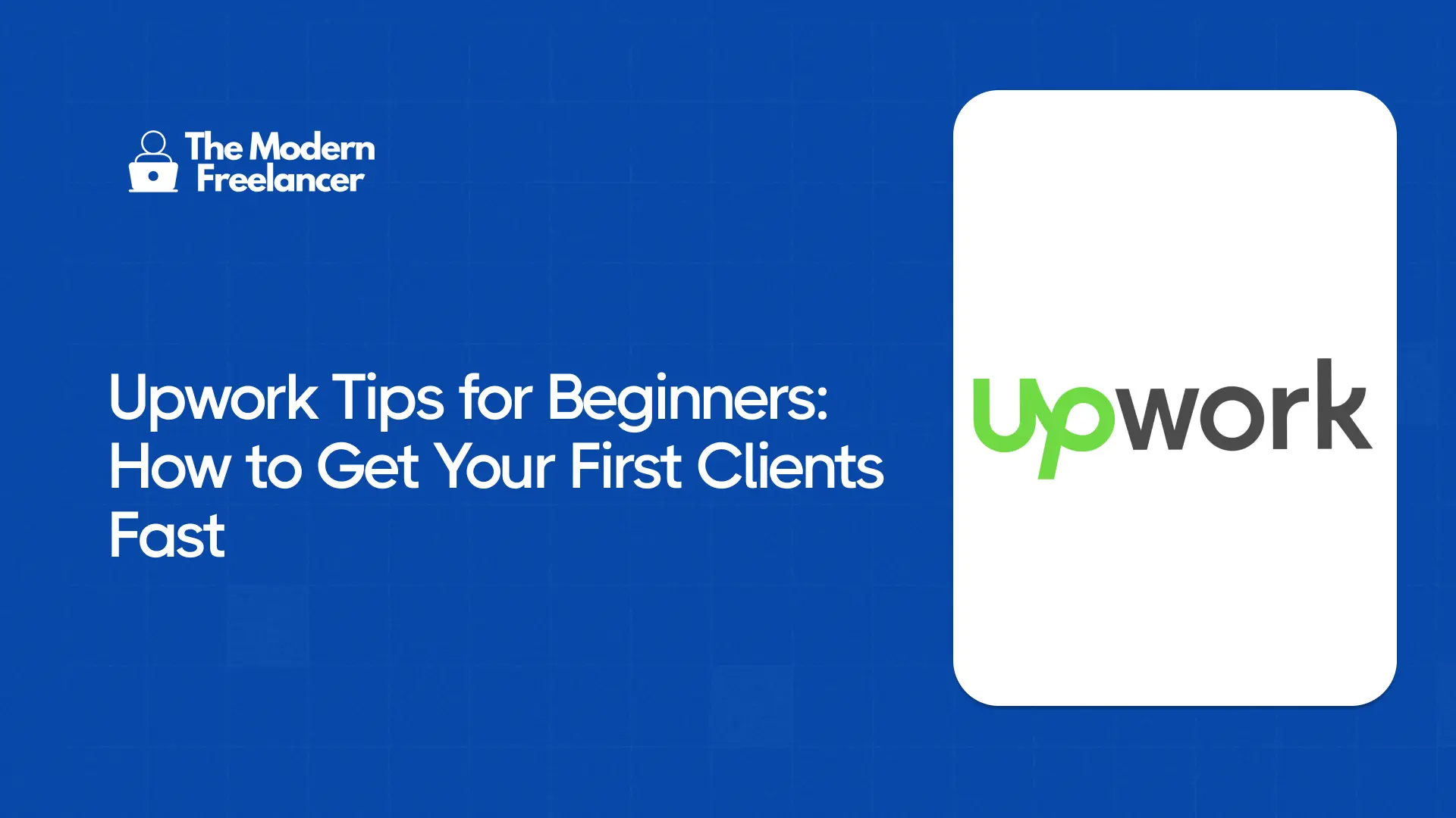 Upwork Tips for Beginners: How to Get Your First Clients Fast