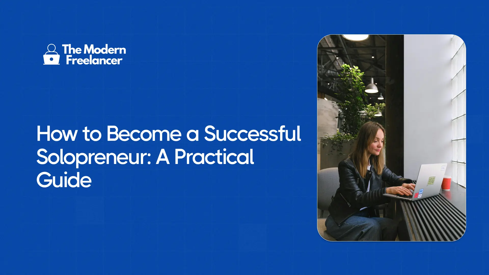 How to Become a Successful Solopreneur: A Practical Guide
