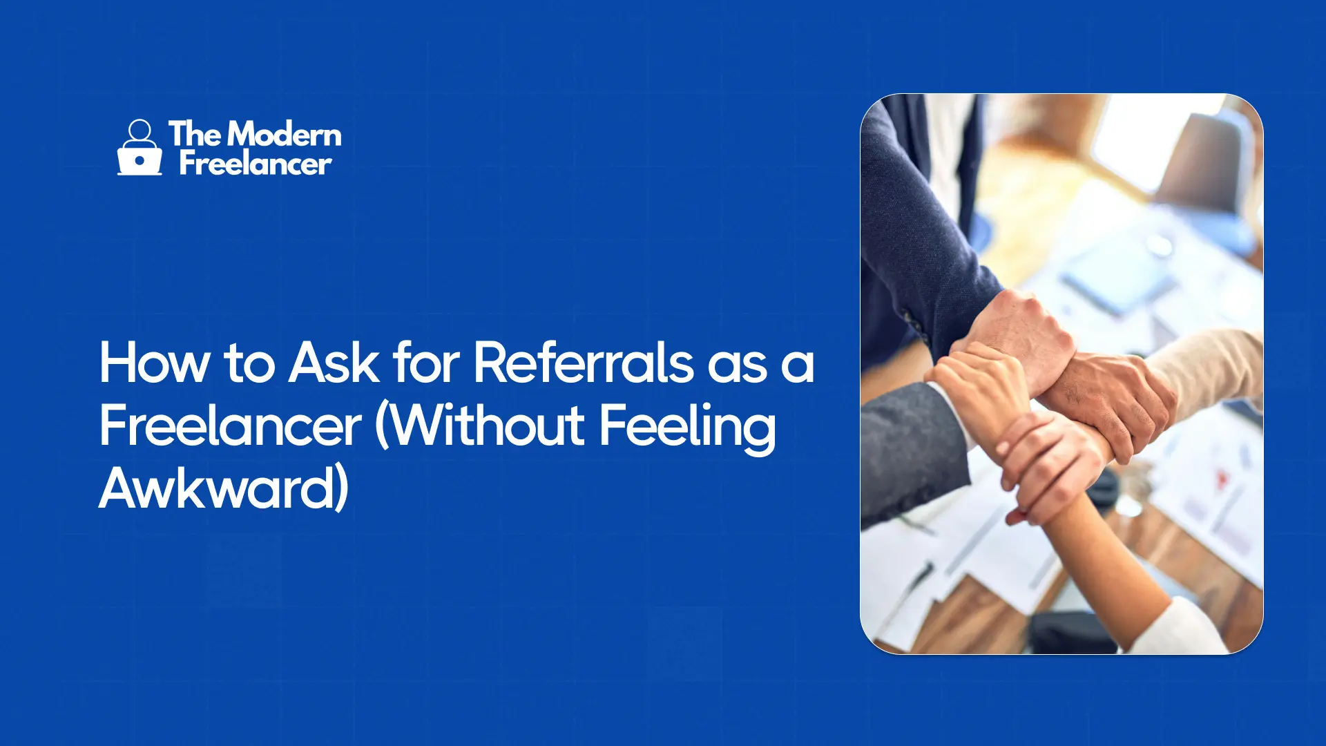 How to Ask for Referrals as a Freelancer (Without Feeling Awkward)