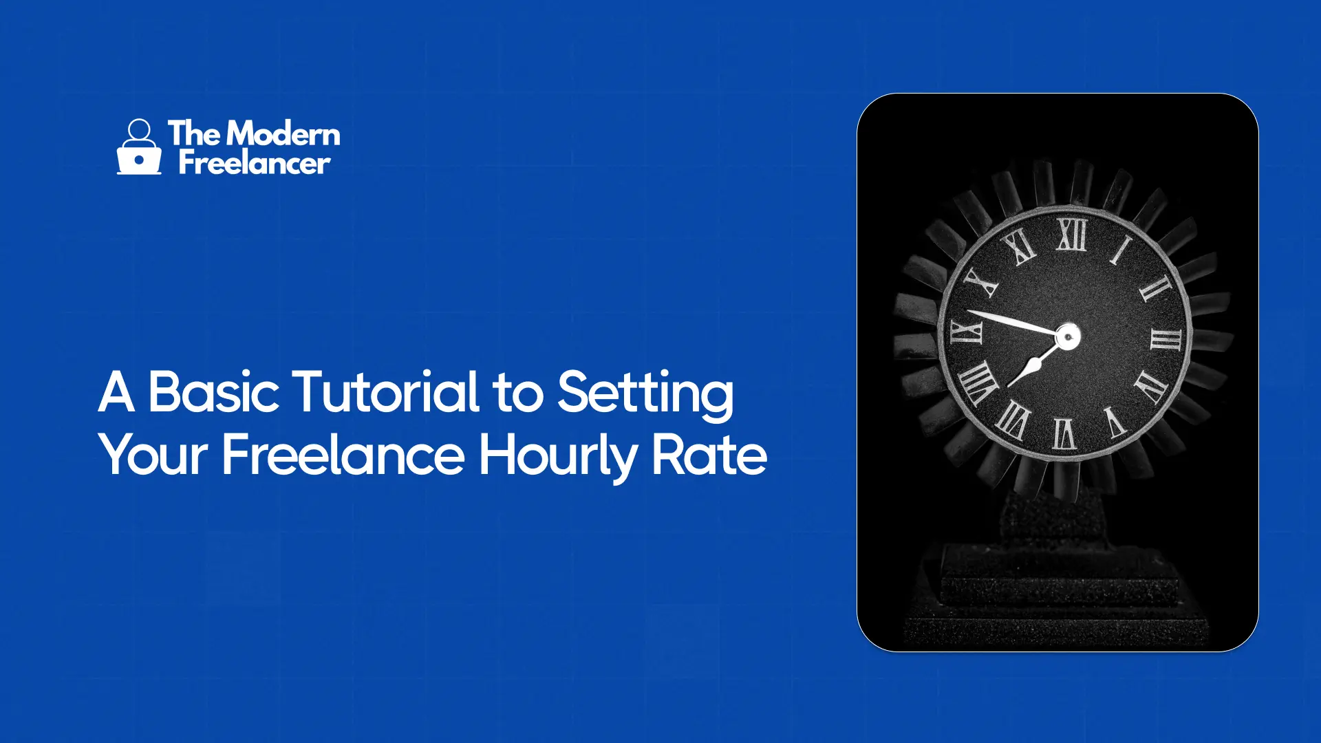 A Basic Tutorial to Setting Your Freelance Hourly Rate