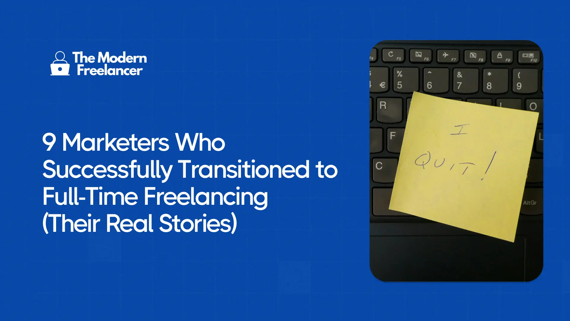 9 Marketers Who Successfully Transitioned to Full-Time Freelancing (Their Real Stories)