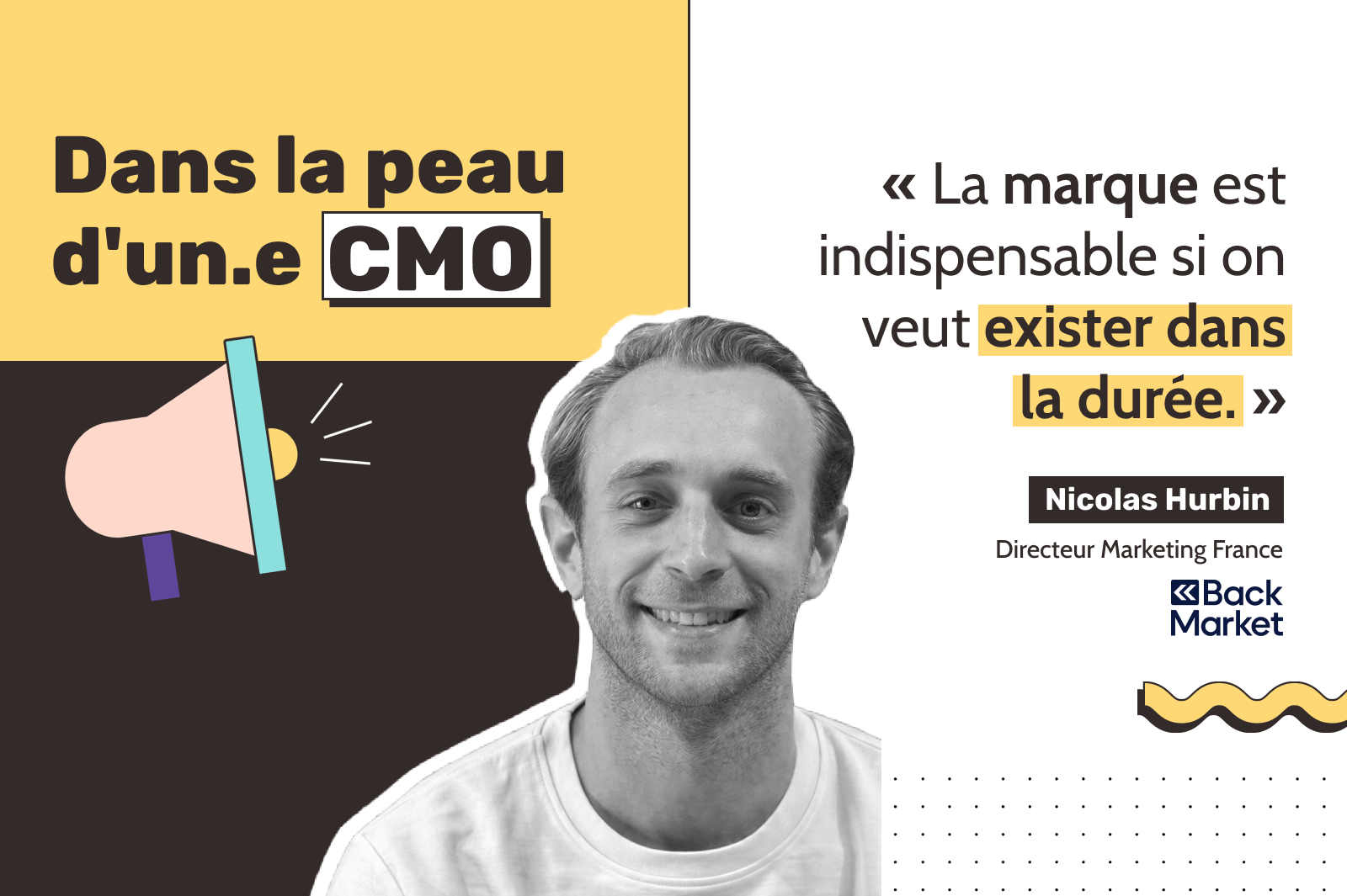 A promotional image with a split yellow, black, and white background features a black-and-white portrait of Nicolas Hurbin, Marketing Director France at Back Market. To the right of his portrait is the featured quote: "« La marque est indispensable si on veut exister dans la durée. »" To the left, text reads "Dans la peau d'un.e CMO" alongside a graphic icon of a megaphone.