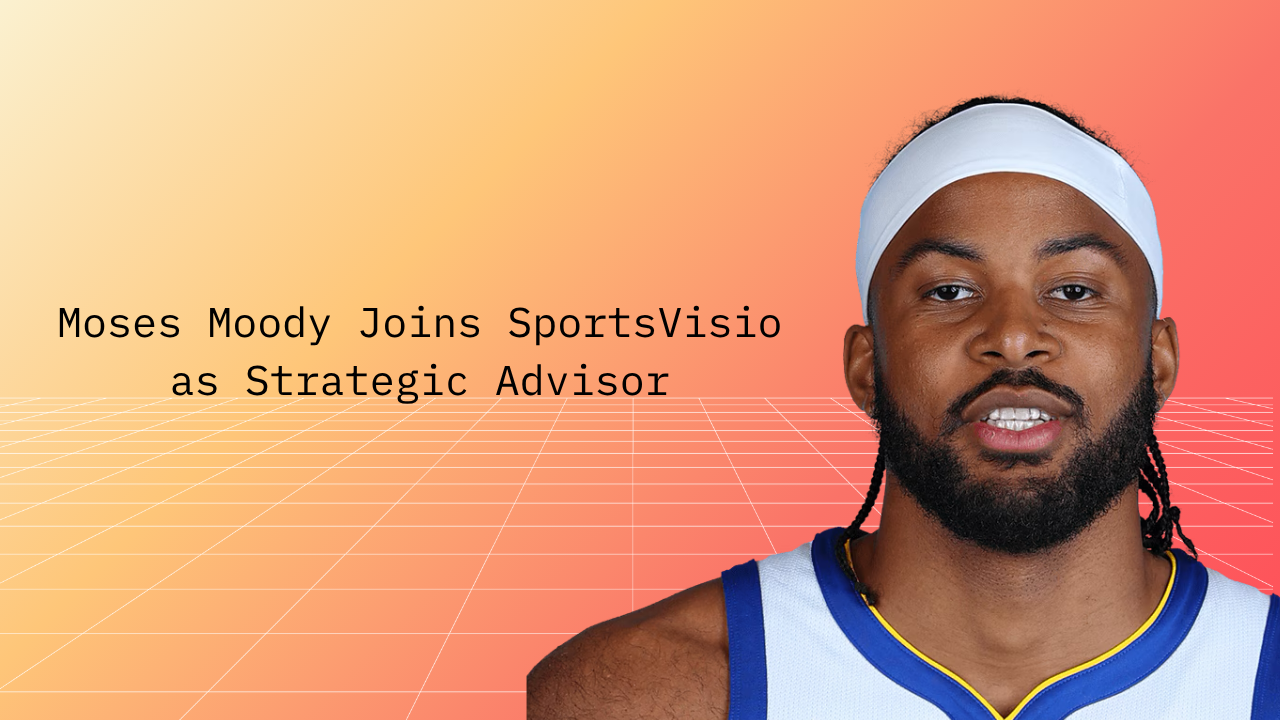 Moses Moody on Why He Joined SportsVisio as Strategic Advisor