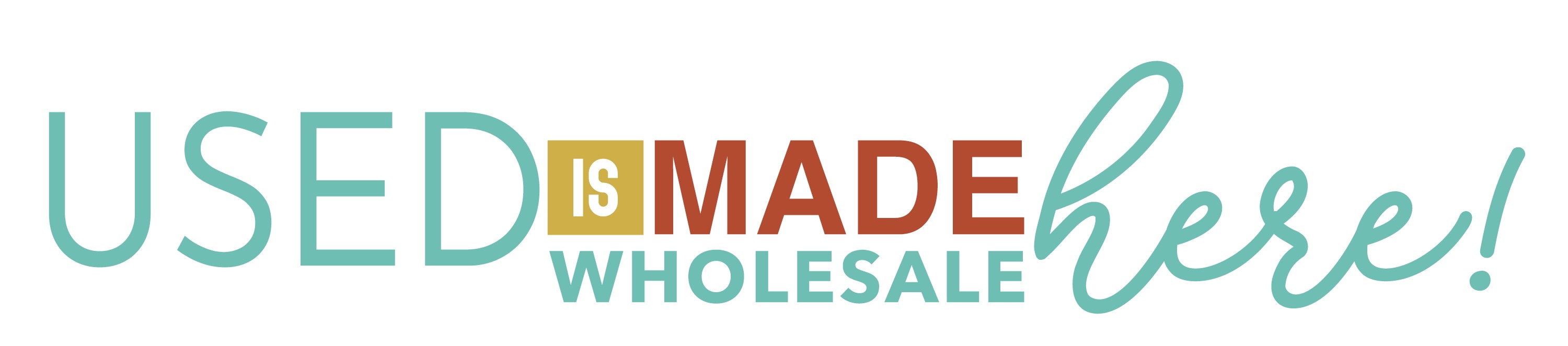 Text reading 'USED IS MADE WHOLESALE here!' with 'USED' and 'WHOLESALE here!' in teal and 'IS MADE' in gold and red.